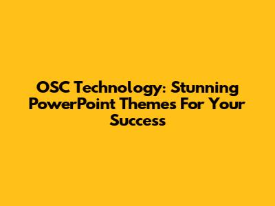 OSC Technology: Stunning PowerPoint Themes For Your Success