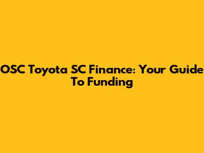 OSC Toyota SC Finance: Your Guide To Funding