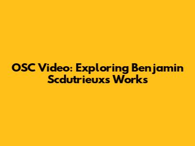 OSC Video: Exploring Benjamin Scdutrieux's Works