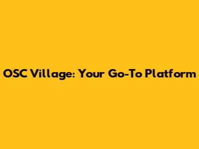 OSC Village: Your Go-To Platform