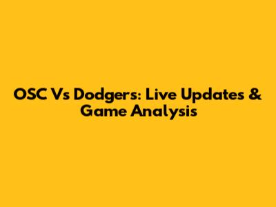 OSC Vs Dodgers: Live Updates & Game Analysis