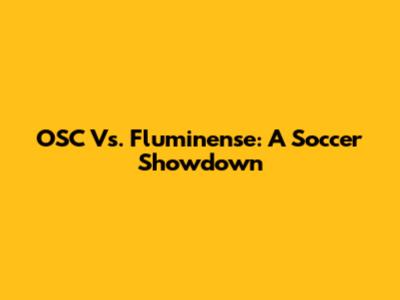 OSC Vs. Fluminense: A Soccer Showdown