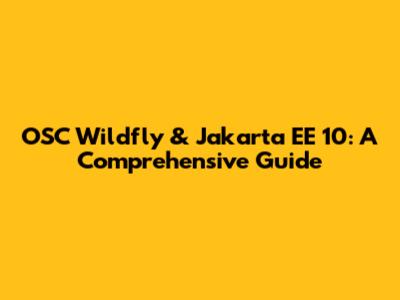 OSC Wildfly & Jakarta EE 10: A Comprehensive Guide