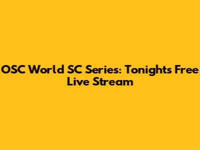 OSC World SC Series: Tonight's Free Live Stream