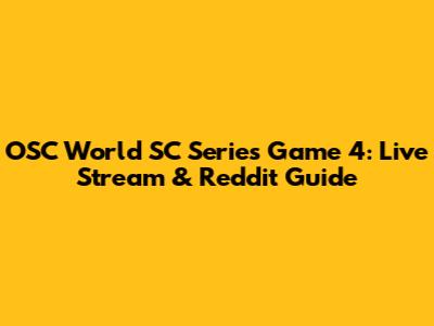 OSC World SC Series Game 4: Live Stream & Reddit Guide