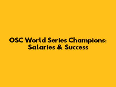 OSC World Series Champions: Salaries & Success