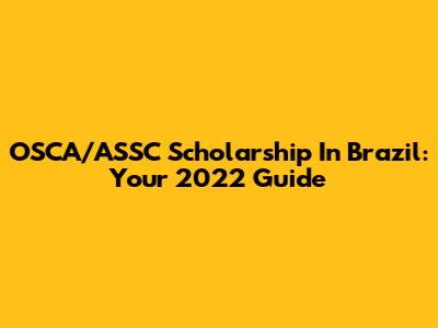 OSCA/ASSC Scholarship In Brazil: Your 2022 Guide