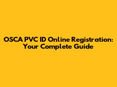 OSCA PVC ID Online Registration: Your Complete Guide