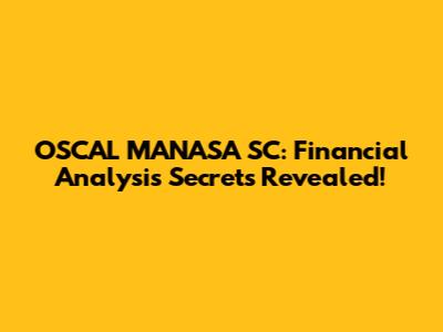 OSCAL MANASA SC: Financial Analysis Secrets Revealed!
