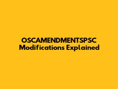 OSCAMENDMENTSPSC Modifications Explained
