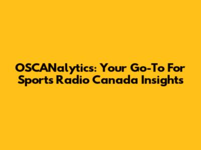 OSCANalytics: Your Go-To For Sports Radio Canada Insights