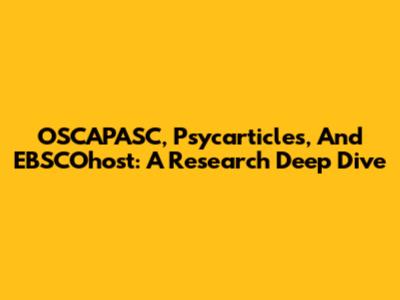 OSCAPASC, Psycarticles, And EBSCOhost: A Research Deep Dive