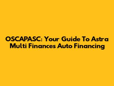 OSCAPASC: Your Guide To Astra Multi Finance's Auto Financing