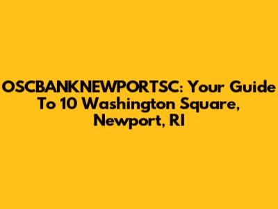 OSCBANKNEWPORTSC: Your Guide To 10 Washington Square, Newport, RI