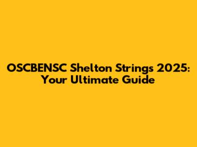 OSCBENSC Shelton Strings 2025: Your Ultimate Guide