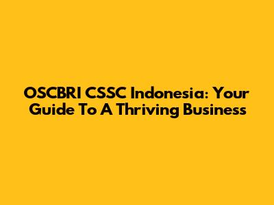OSCBRI CSSC Indonesia: Your Guide To A Thriving Business