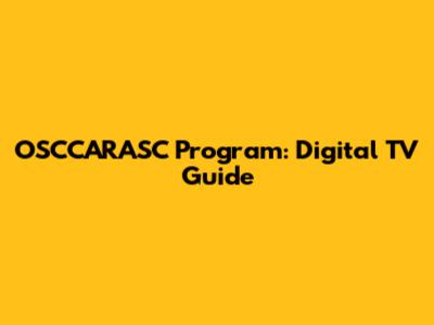 OSCCARASC Program: Digital TV Guide