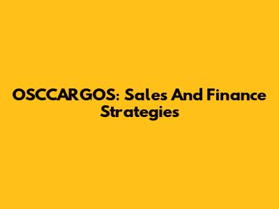 OSCCARGOS: Sales And Finance Strategies