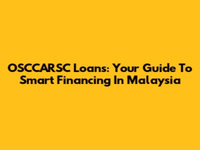 OSCCARSC Loans: Your Guide To Smart Financing In Malaysia