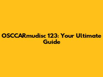 OSCCARmudisc 123: Your Ultimate Guide