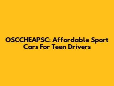OSCCHEAPSC: Affordable Sport Cars For Teen Drivers