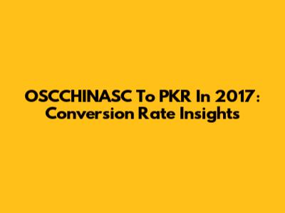 OSCCHINASC To PKR In 2017: Conversion Rate Insights