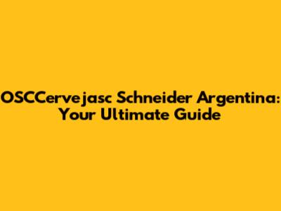 OSCCervejasc Schneider Argentina: Your Ultimate Guide
