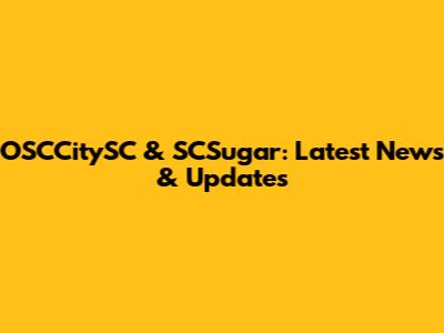 OSCCitySC & SCSugar: Latest News & Updates