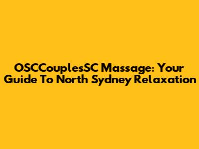 OSCCouplesSC Massage: Your Guide To North Sydney Relaxation