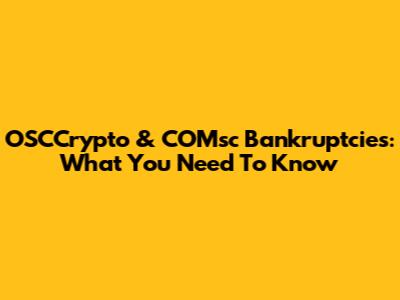 OSCCrypto & COMsc Bankruptcies: What You Need To Know