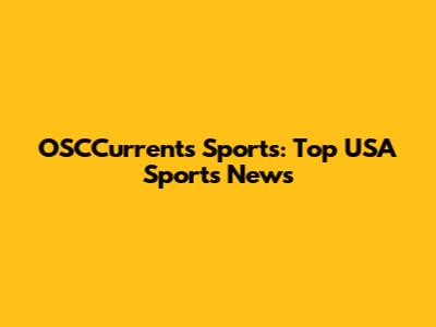 OSCCurrents Sports: Top USA Sports News