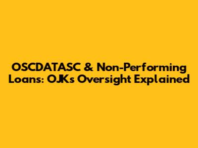 OSCDATASC & Non-Performing Loans: OJK's Oversight Explained