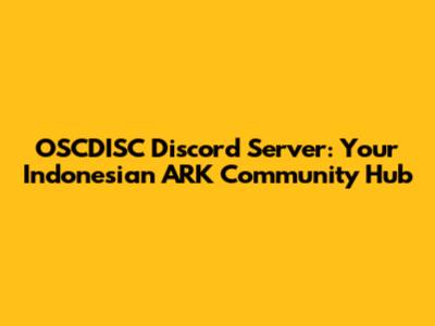 OSCDISC Discord Server: Your Indonesian ARK Community Hub