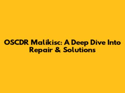 OSCDR Malikisc: A Deep Dive Into Repair & Solutions