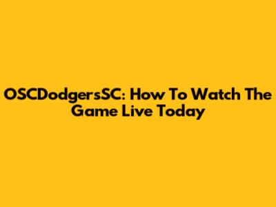OSCDodgersSC: How To Watch The Game Live Today