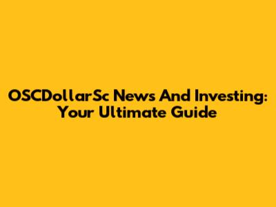 OSCDollarSc News And Investing: Your Ultimate Guide
