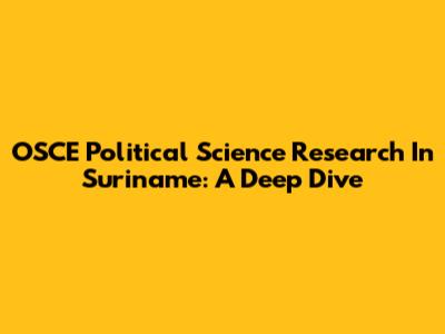 OSCE Political Science Research In Suriname: A Deep Dive