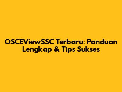 OSCEViewSSC Terbaru: Panduan Lengkap & Tips Sukses