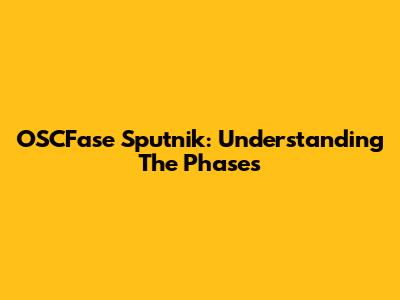 OSCFase Sputnik: Understanding The Phases