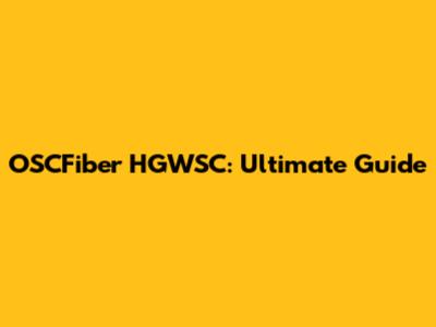 OSCFiber HGWSC: Ultimate Guide