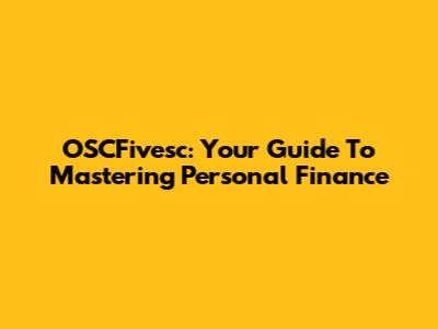 OSCFivesc: Your Guide To Mastering Personal Finance
