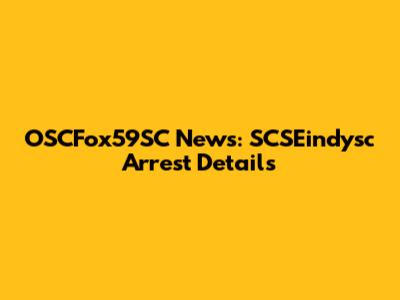 OSCFox59SC News: SCSEindysc Arrest Details