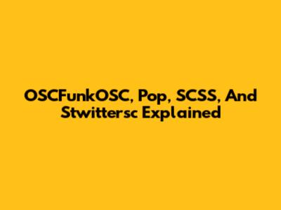 OSCFunkOSC, Pop, SCSS, And Stwittersc Explained