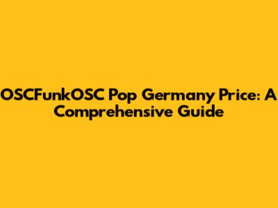 OSCFunkOSC Pop Germany Price: A Comprehensive Guide