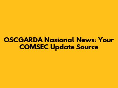 OSCGARDA Nasional News: Your COMSEC Update Source