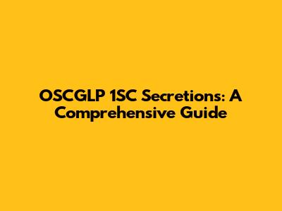 OSCGLP 1SC Secretions: A Comprehensive Guide