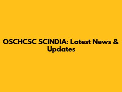 OSCHCSC SCINDIA: Latest News & Updates
