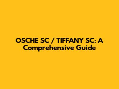 OSCHE SC / TIFFANY SC: A Comprehensive Guide