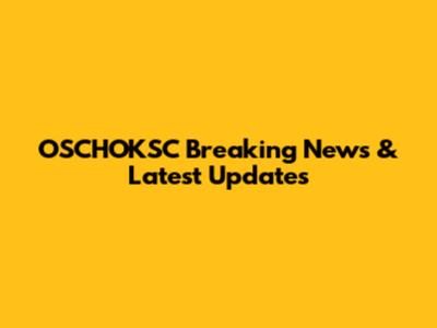 OSCHOKSC Breaking News & Latest Updates