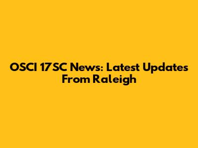 OSCI 17SC News: Latest Updates From Raleigh